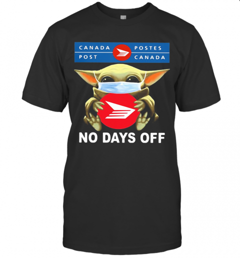 Baby Yoda Hug Canada Postes Mask No Days Off T-Shirt