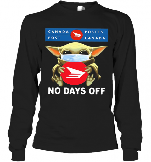 Baby Yoda Hug Canada Postes Mask No Days Off T-Shirt Long Sleeved T-shirt 