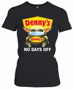 Baby Yoda Hug Denny'S Mask No Days Off T-Shirt Classic Women's T-shirt