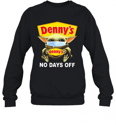 Baby Yoda Hug Denny'S Mask No Days Off T-Shirt Unisex Sweatshirt