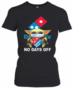 Baby Yoda Hug Domino'S Pizza Mask No Days Off T-Shirt Classic Women's T-shirt