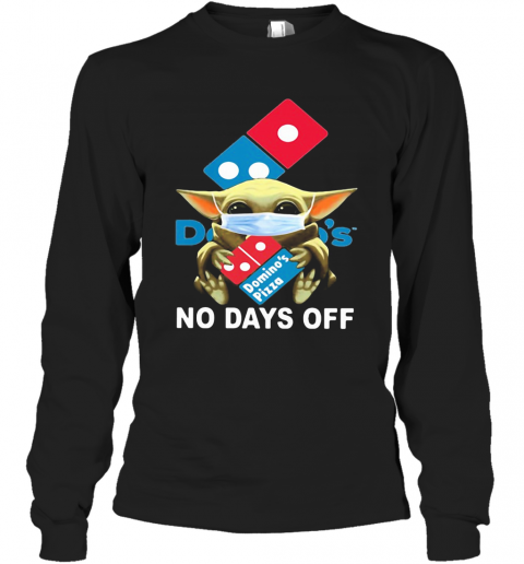 Baby Yoda Hug Domino'S Pizza Mask No Days Off T-Shirt Long Sleeved T-shirt 