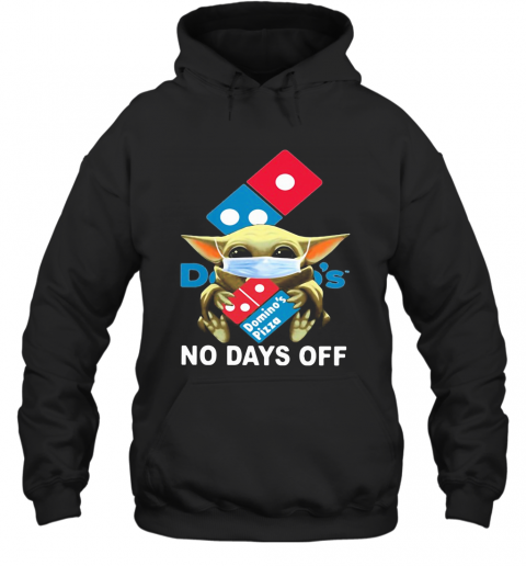 Baby Yoda Hug Domino'S Pizza Mask No Days Off T-Shirt Unisex Hoodie