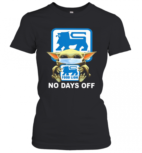 Baby Yoda Hug Food Lion Mask No Days Off T-Shirt Classic Women's T-shirt