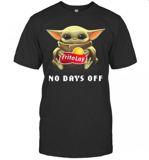 Baby Yoda Hug Frito Lay No Days Off T-Shirt