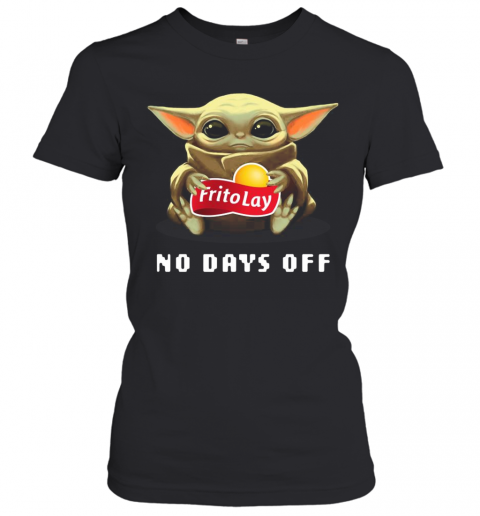 Baby Yoda Hug Frito Lay No Days Off T-Shirt Classic Women's T-shirt