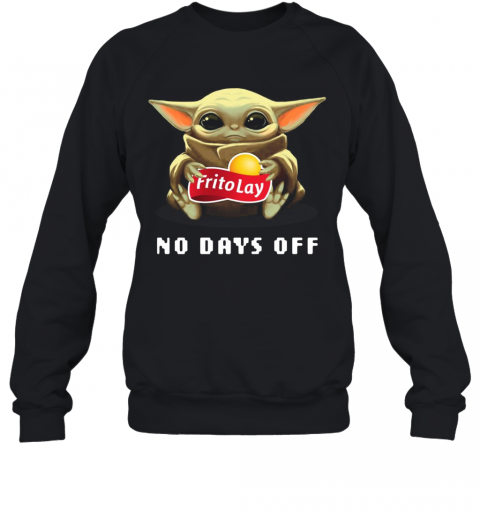 Baby Yoda Hug Frito Lay No Days Off T-Shirt Unisex Sweatshirt