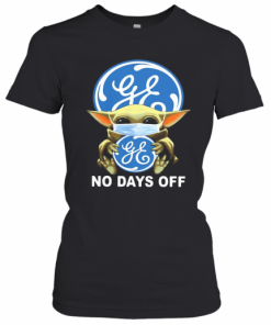 Baby Yoda Hug General Electric Mask No Days Off T-Shirt Classic Women's T-shirt