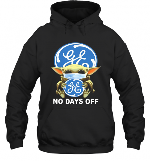 Baby Yoda Hug General Electric Mask No Days Off T-Shirt Unisex Hoodie