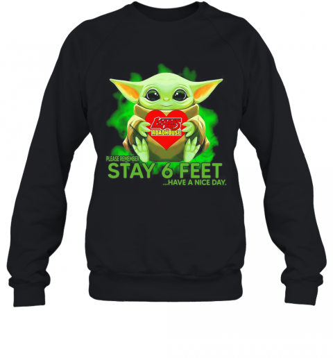 Baby Yoda Hug Logans Roadhouse Please Remember Stay 6 Feet Have A Nice Day T-Shirt Unisex Sweatshirt