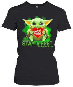 Baby Yoda Hug Olive Garden Please Remember Stay 6 Feet Have A Nice Day T-Shirt Classic Women's T-shirt