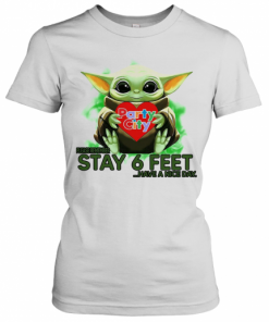 Baby Yoda Hug Party City Please Stay 6 Feet Have A Nice Day T-Shirt Classic Women's T-shirt