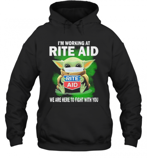 Baby Yoda I'm Working At Rite Aid We Are Here To Fight With You T-Shirt Unisex Hoodie