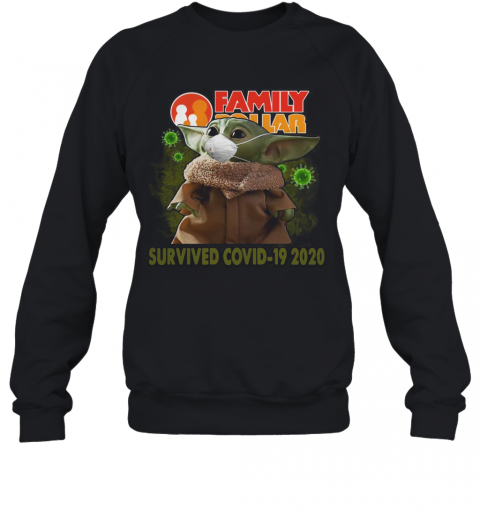 Baby Yoda Mask Family Dollar Survived Covid 19 2020 T-Shirt Unisex Sweatshirt