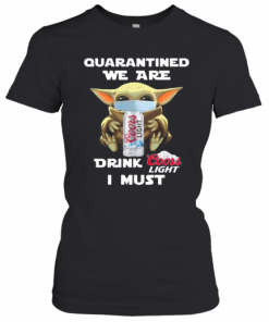 Baby Yoda Quarantined We Are Drink Coors Light I Must T-Shirt Classic Women's T-shirt