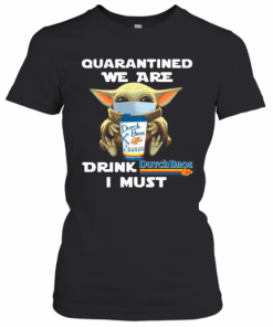 Baby Yoda Quarantined We Are Drink Dutch Bros Coffee I Must T-Shirt Classic Women's T-shirt