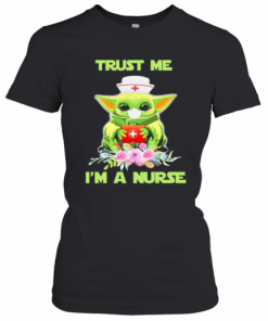 Baby Yoda Trust Me I'M A Nurse Mask Covid 19 Flowers T-Shirt Classic Women's T-shirt