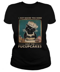 Baking I Just Baked You Some Shut The Fucupcakes Vintage  Classic Ladies