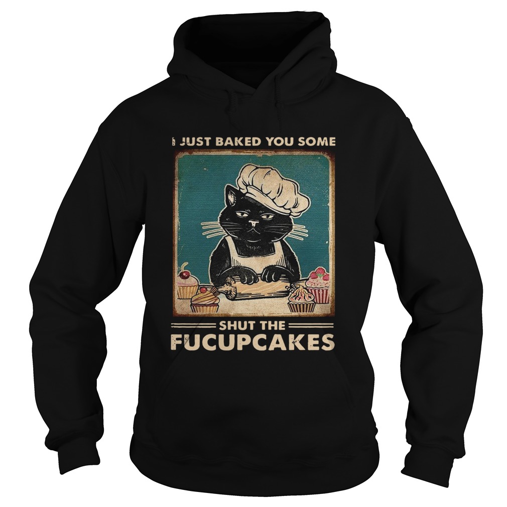 Baking I Just Baked You Some Shut The Fucupcakes Vintage Hoodie