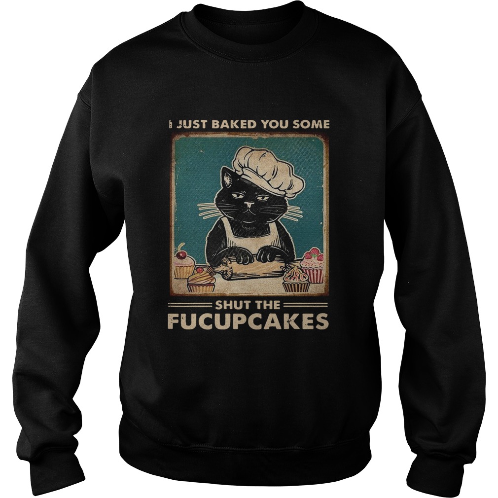 Baking I Just Baked You Some Shut The Fucupcakes Vintage Sweatshirt