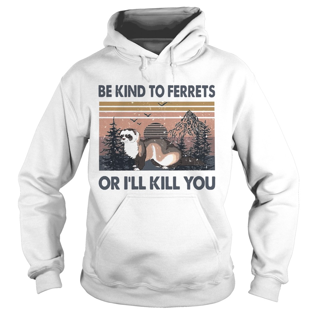 Be Kind To Ferrets Or Ill Kill You Vintage Hoodie