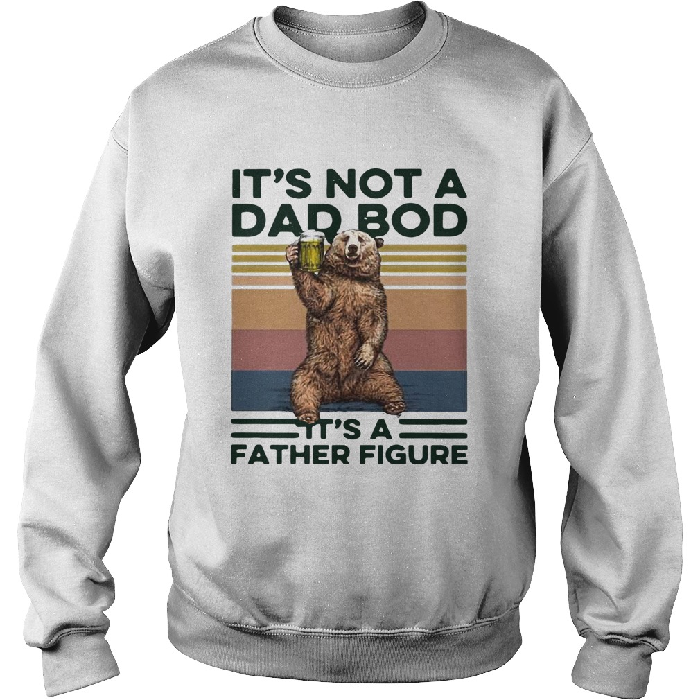 Bear Drinking Beer Its Not A Dad Bob Its A Father Figure Sweatshirt