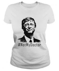 Bill Gates Not My Doctor  Classic Ladies