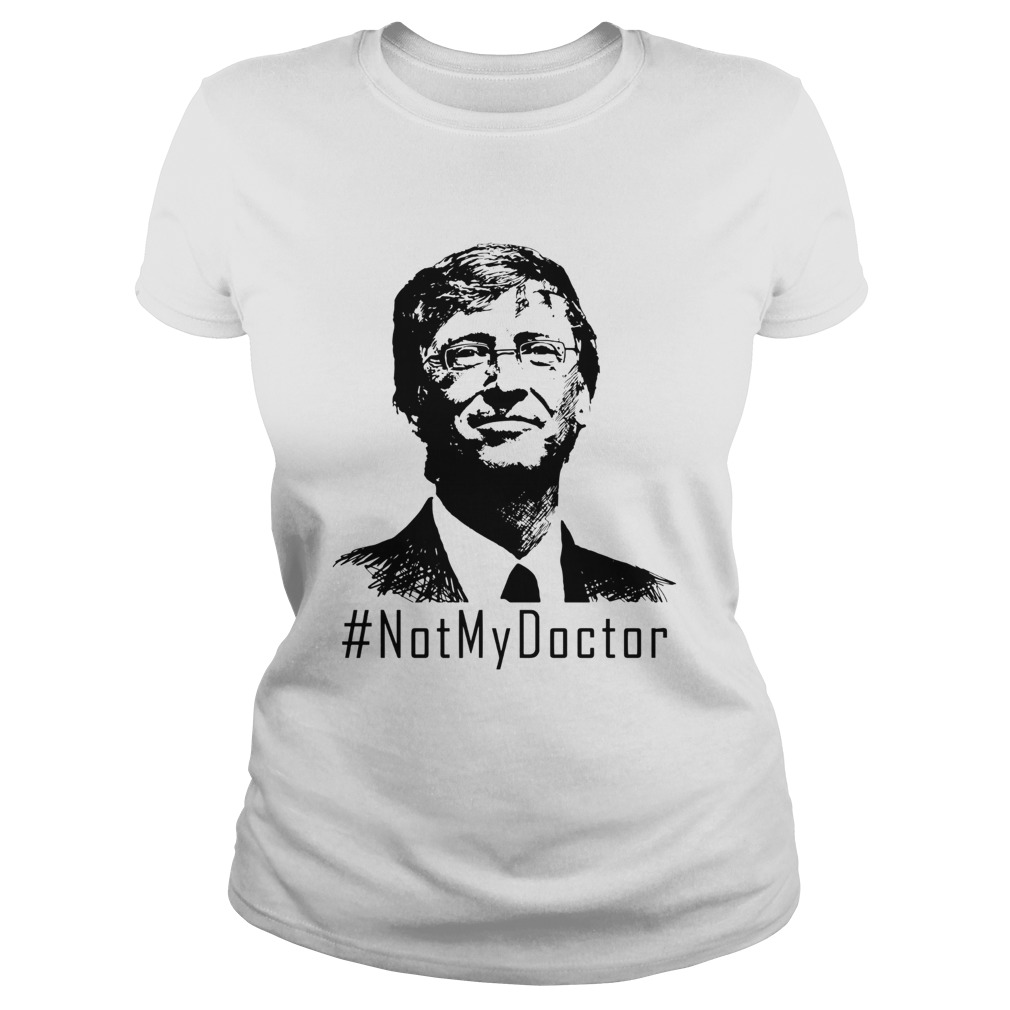 Bill Gates Not My Doctor Classic Ladies