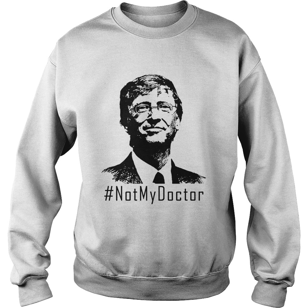 Bill Gates Not My Doctor Sweatshirt