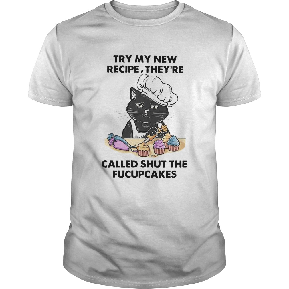 Black cat Tuy my new recipe theyre called shut the fucupcakes shirt