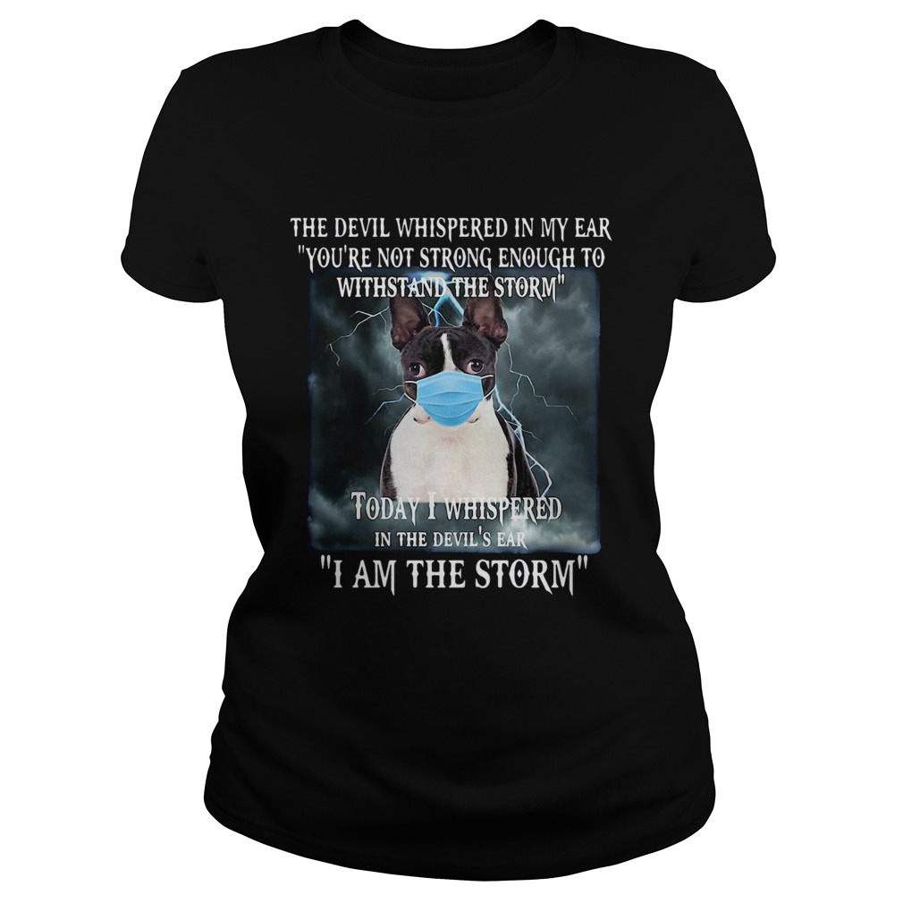 Boston Terrier Mask The Devil Whispered In My Ear Youre Not Strong Enough Classic Ladies