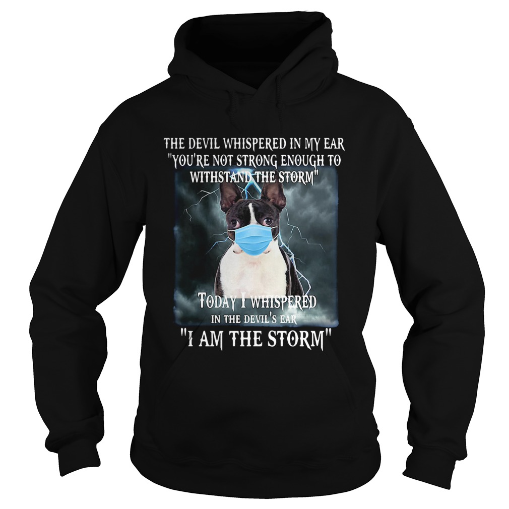 Boston Terrier Mask The Devil Whispered In My Ear Youre Not Strong Enough Hoodie