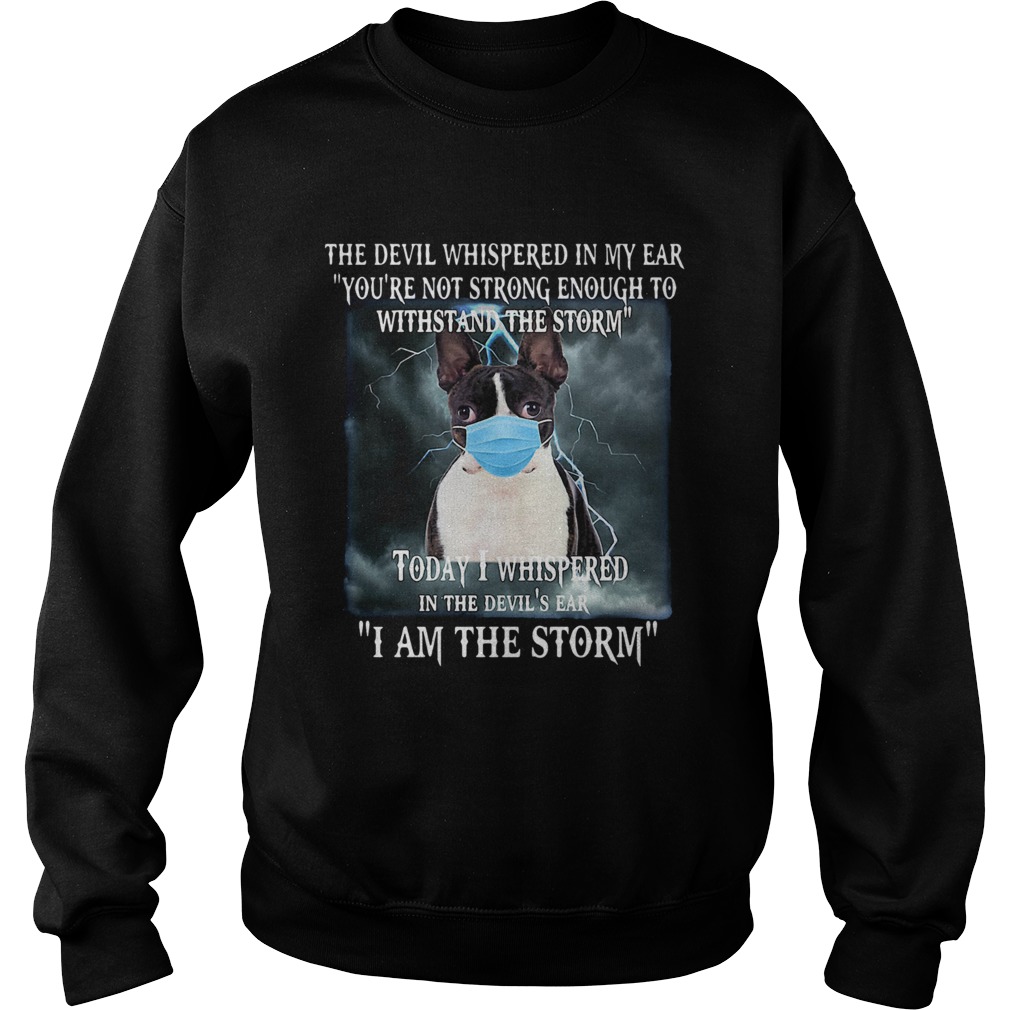 Boston Terrier Mask The Devil Whispered In My Ear Youre Not Strong Enough Sweatshirt