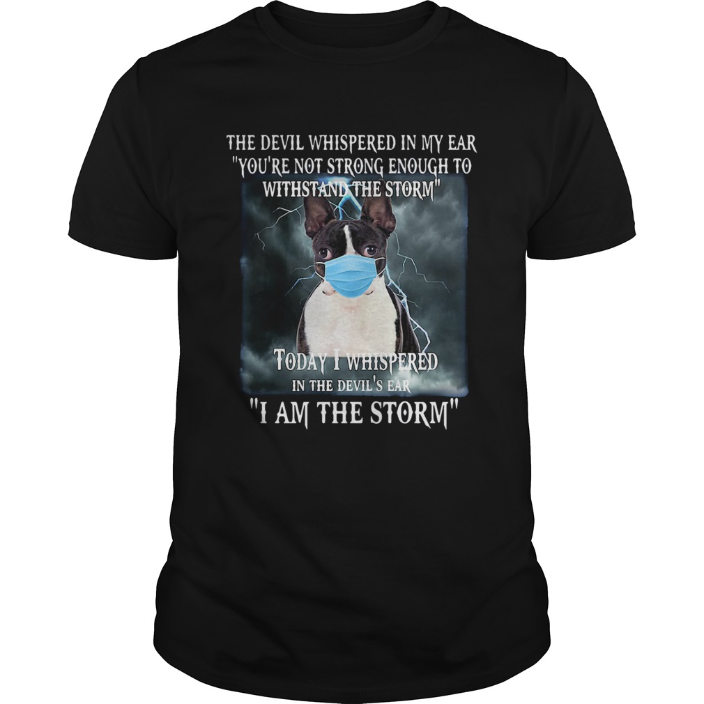 Boston Terrier Mask The Devil Whispered In My Ear Youre Not Strong Enough shirt