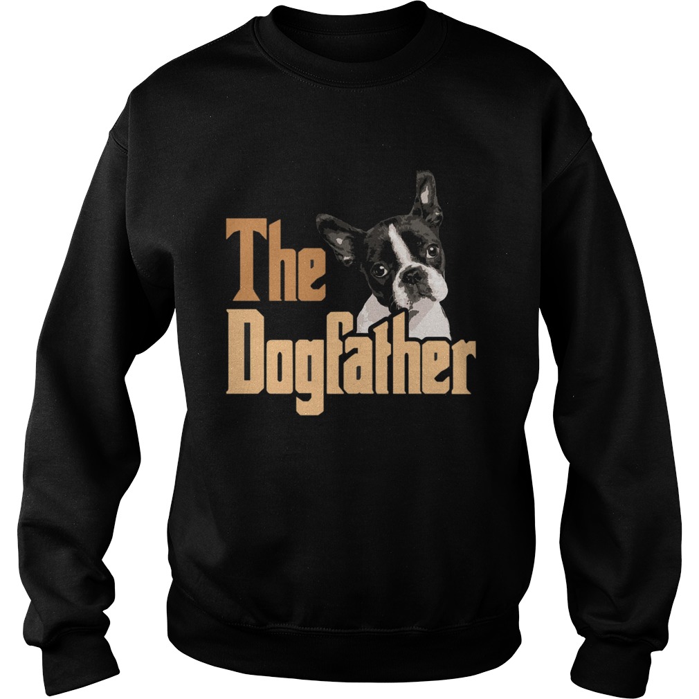 Boston Terrier The Dogfather Fathers day Sweatshirt