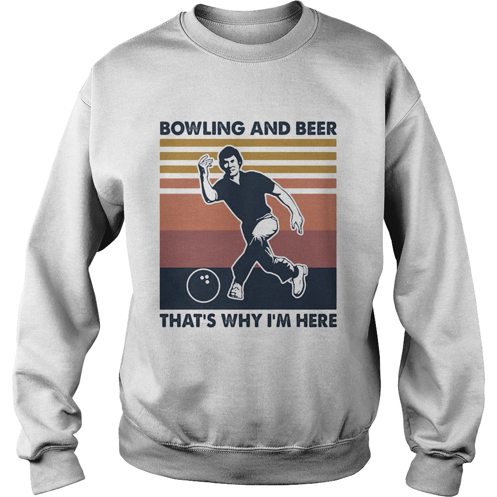 Bowling and beer thats why Im here vintage Sweatshirt