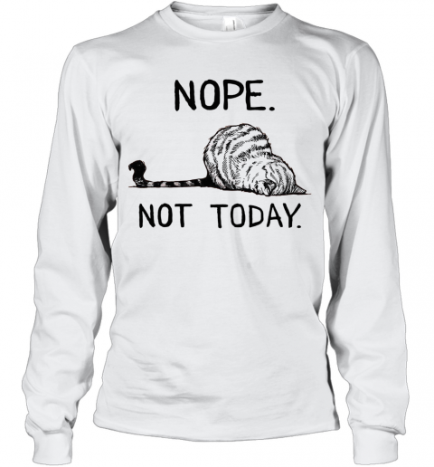 Cat Nope Not Today T-Shirt Long Sleeved T-shirt 