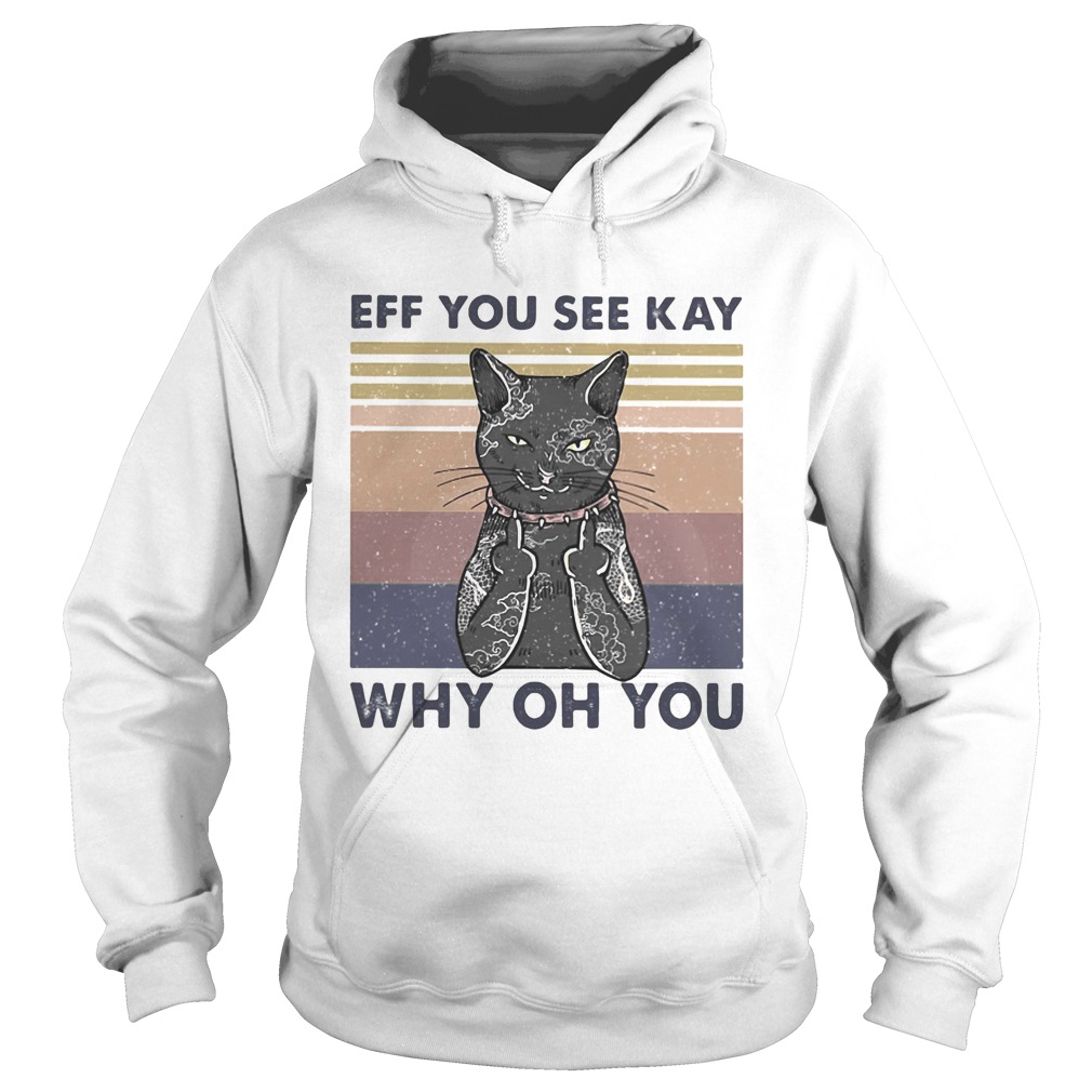 Cat eff you see kay why oh you vintage Hoodie