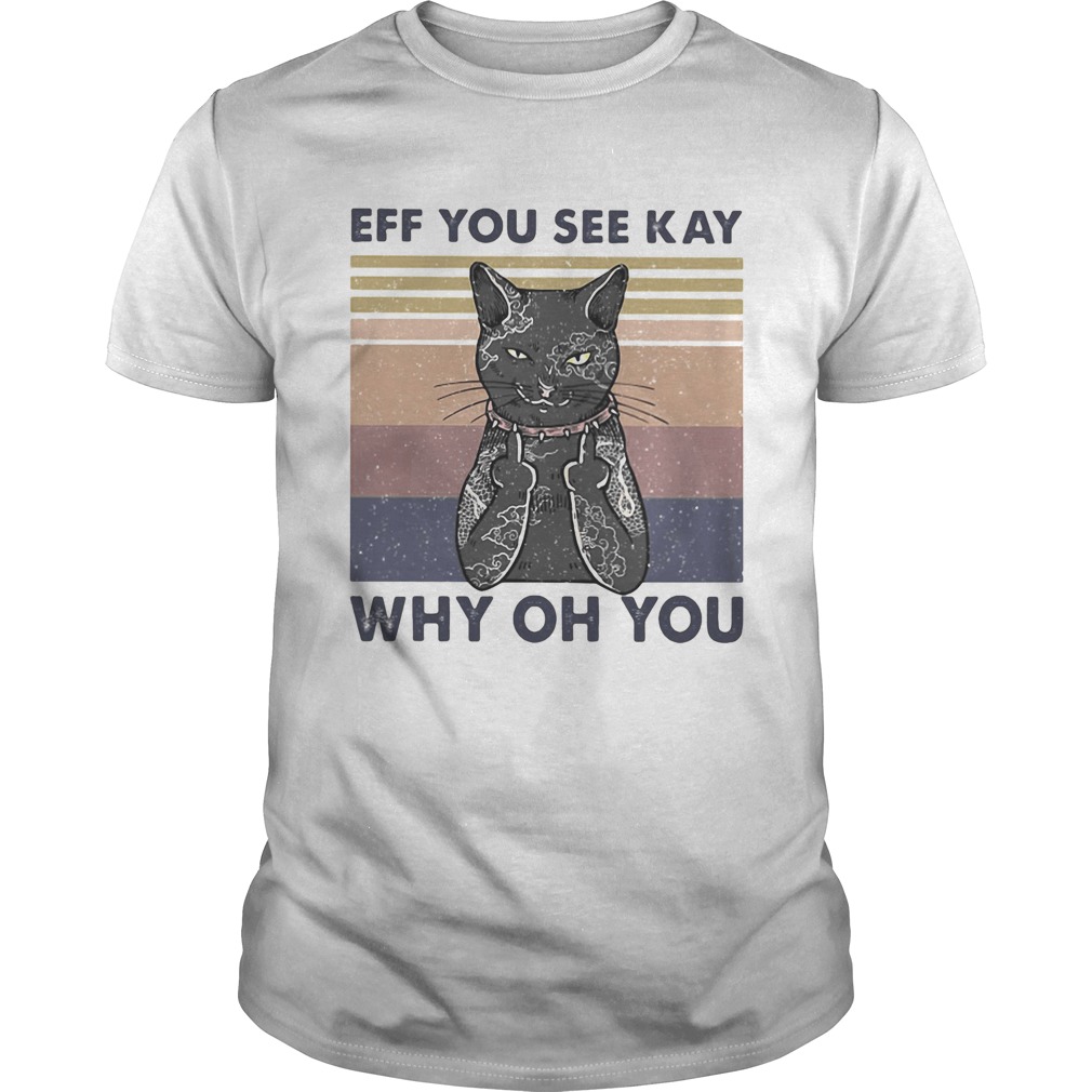 Cat eff you see kay why oh you vintage shirt