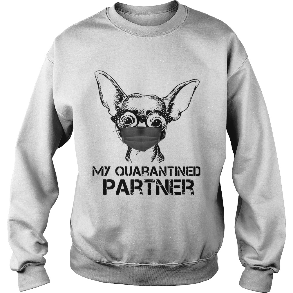 Chihuahua Face Mask My Quarantined Partner Sweatshirt