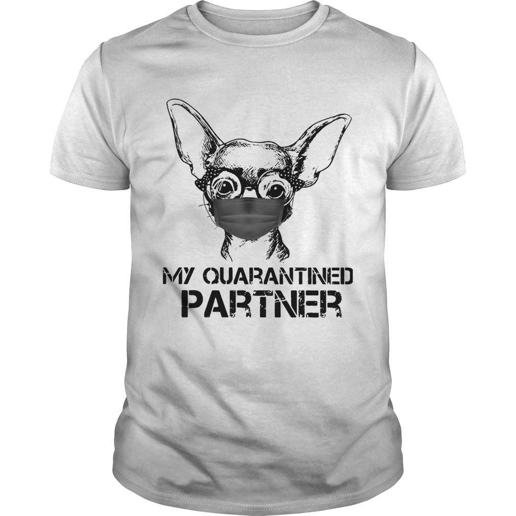 Chihuahua Face Mask My Quarantined Partner shirt