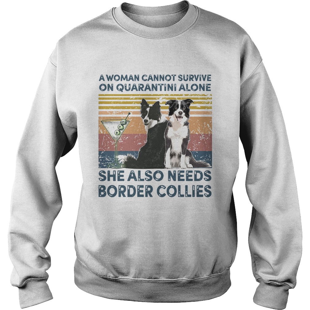 Collie A Woman Cannot Survive On Quarantini Alone She Also Needs Border Collies Sweatshirt