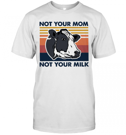 Cow Not Your Mom Not Your Milk Vintage T-Shirt