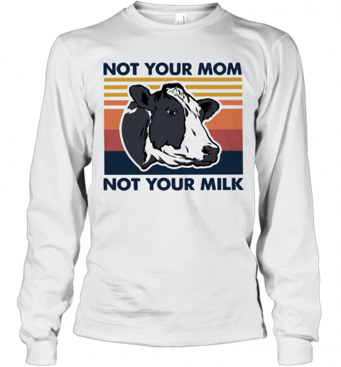 Cow Not Your Mom Not Your Milk Vintage T-Shirt Long Sleeved T-shirt 