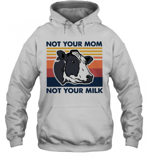 Cow Not Your Mom Not Your Milk Vintage T-Shirt Unisex Hoodie