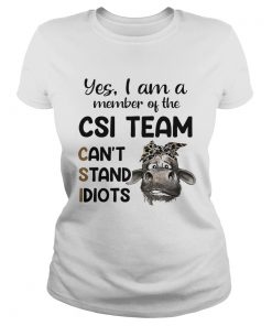 Cow Yes i am a member of the csi team cant stand idiots  Classic Ladies