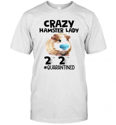 Crazy Hamster Lady Mask 2020 Toilet Paper Quarantined T-Shirt