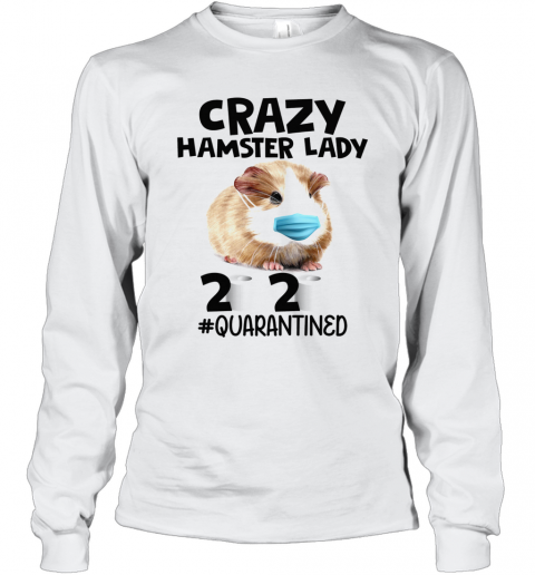 Crazy Hamster Lady Mask 2020 Toilet Paper Quarantined T-Shirt Long Sleeved T-shirt 