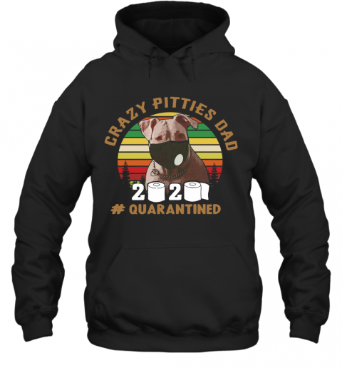 Crazy Pitties Dad 2020 Quarantined Vintage T-Shirt Unisex Hoodie