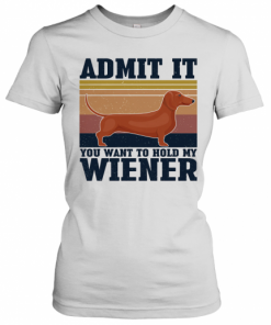 Dachshund Admit It You Want To Hold My Wiener Vintage T-Shirt Classic Women's T-shirt